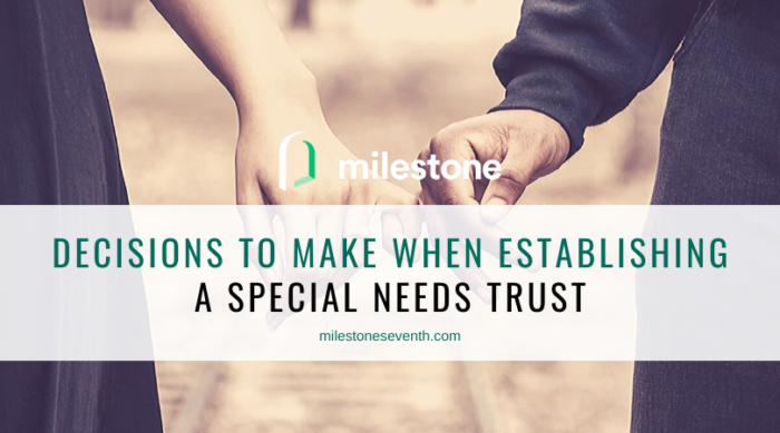 Decisions you’ll make when establishing a special needs trust